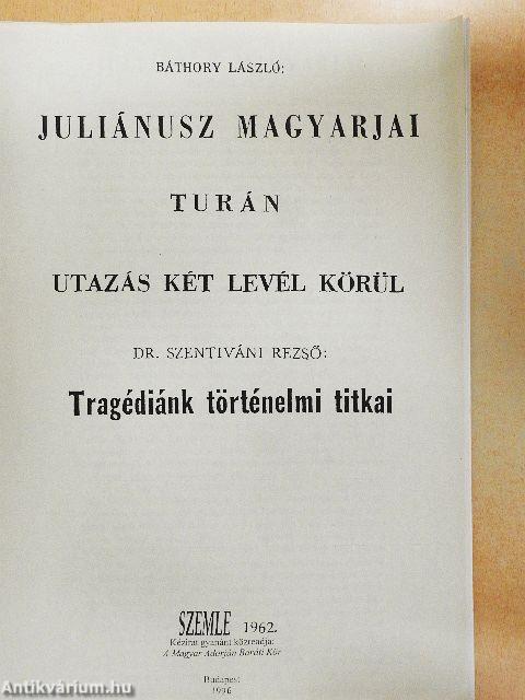 Juliánusz magyarjai/Turán/Utazás két levél körül/Tragédiánk történelmi titkai