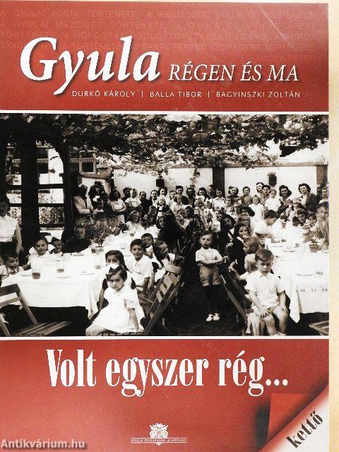 Gyula régen és ma - Volt egyszer rég... 2.
