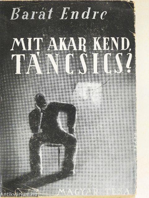Mit akar kend, Táncsics?