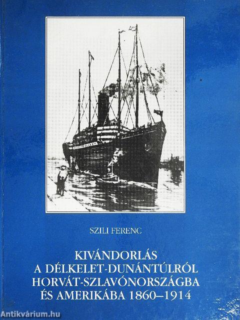 Kivándorlás a Délkelet-Dunántúlról Horvát-Szlavónországa és Amerikába 1860-1914
