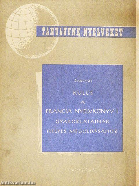 Kulcs a francia nyelvkönyv I. gyakorlatainak helyes megoldásához