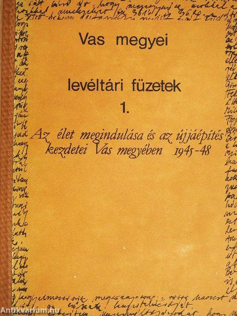 Az élet megindulása és az újjáépítés kezdetei Vas megyében 1945-48
