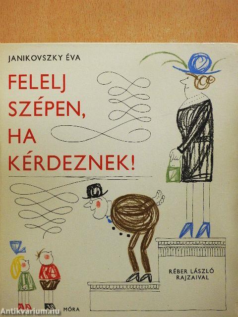 Felelj szépen, ha kérdeznek!