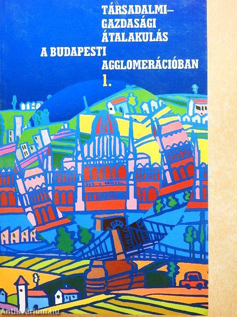 Társadalmi-gazdasági átalakulás a budapesti agglomerációban 1.