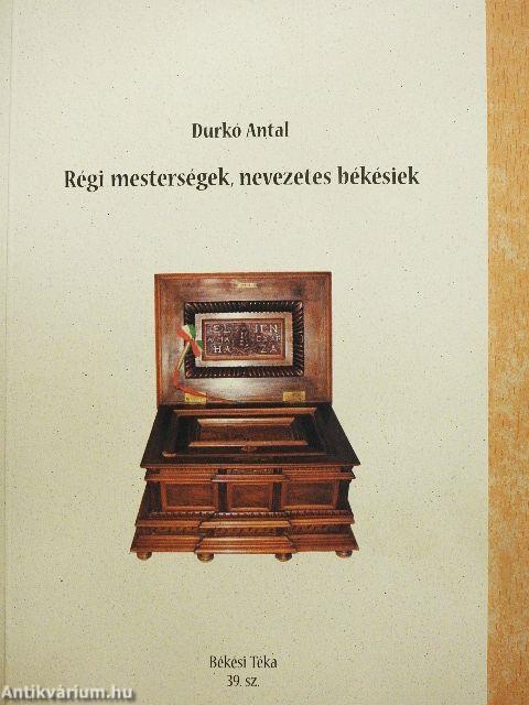 Régi mesterségek, nevezetes békésiek