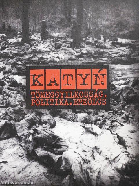 Katyn. Tömeggyilkosság. Politika. Erkölcs