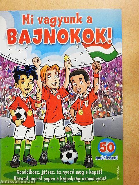 Mi vagyunk a bajnokok!