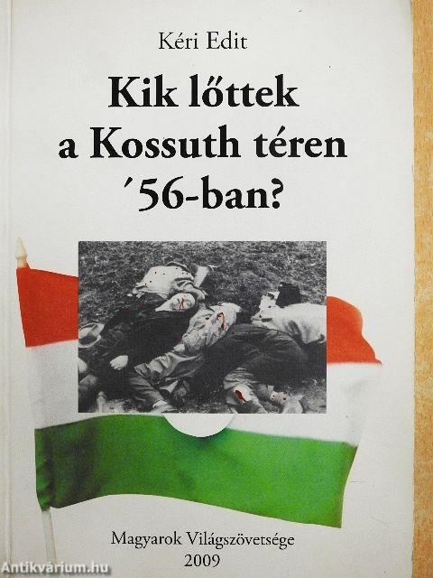 Kik lőttek a Kossuth téren '56-ban?
