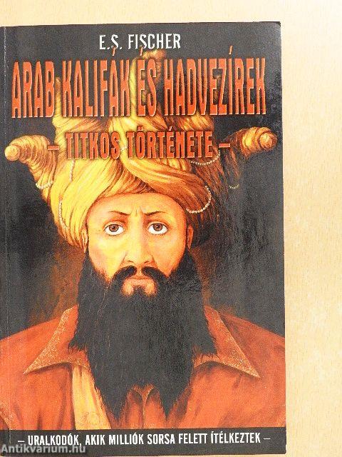 Arab kalifák és hadvezírek titkos története