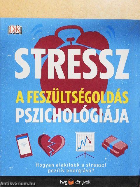 Stressz - A feszültségoldás pszichológiája