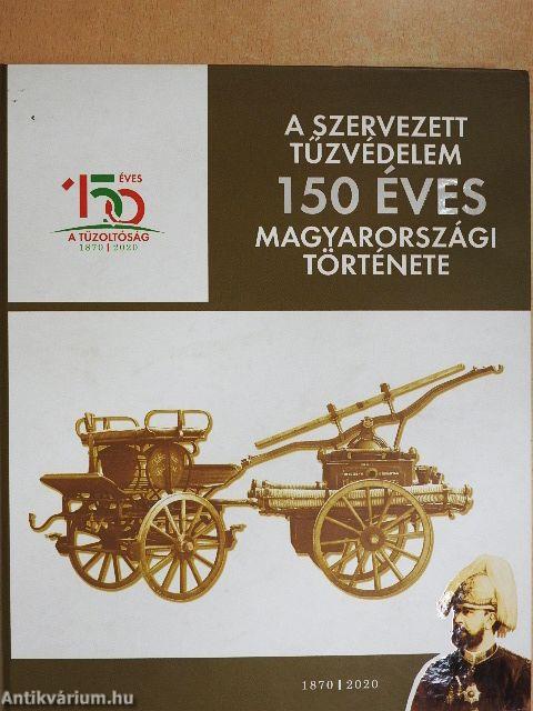 A szervezett tűzvédelem 150 éves magyarországi története