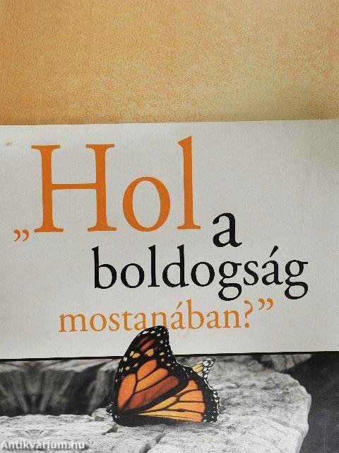 "Hol a boldogság mostanában?"