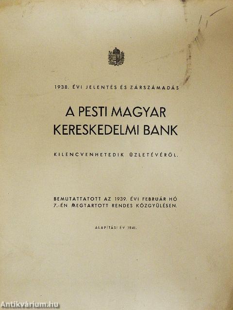 1938. évi jelentés és zárszámadás a pesti Magyar Kereskedelmi Bank kilencvenhetedik üzletévéről
