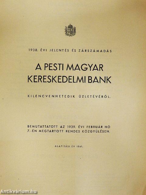 1938. évi jelentés és zárszámadás a pesti Magyar Kereskedelmi Bank kilencvenhetedik üzletévéről