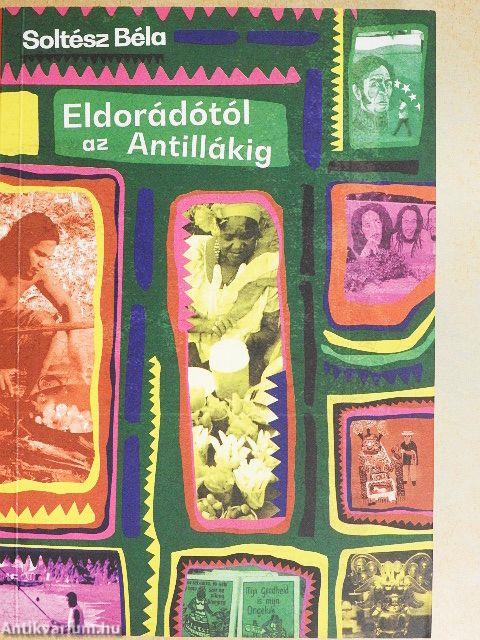 Eldorádótól az Antillákig