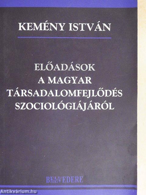 Előadások a magyar társadalomfejlődés szociológiájáról