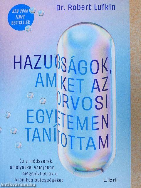 Hazugságok, amiket az orvosi egyetemen tanítottam