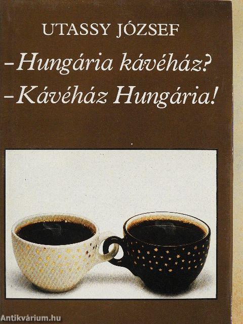 - Hungária kávéház? - Kávéház Hungária!