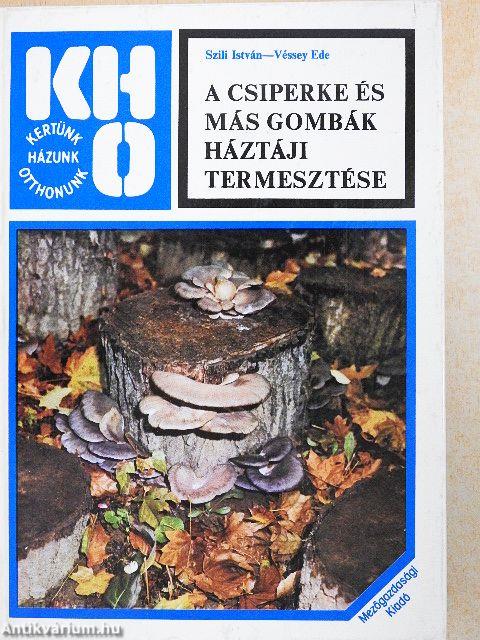 A csiperke és más gombák háztáji termesztése