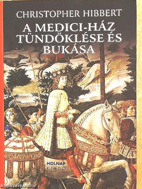 A Medici-ház tündöklése és bukása
