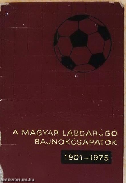 A magyar labdarúgó bajnokcsapatok 1901-1975 (minikönyv) (számozott)