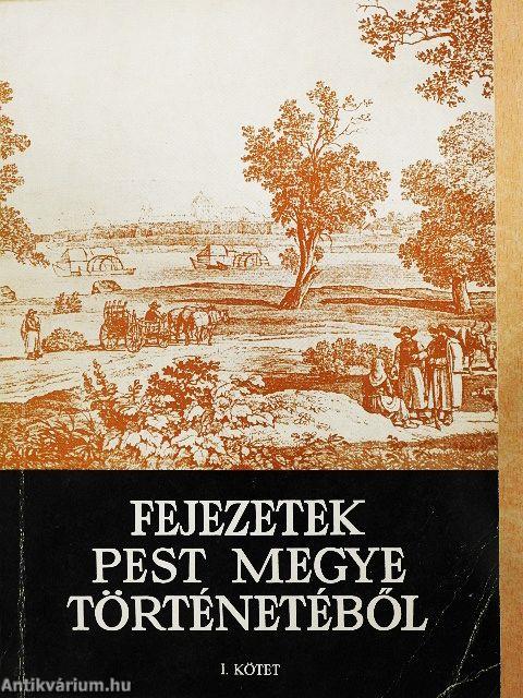 Fejezetek Pest megye történetéből I-II.