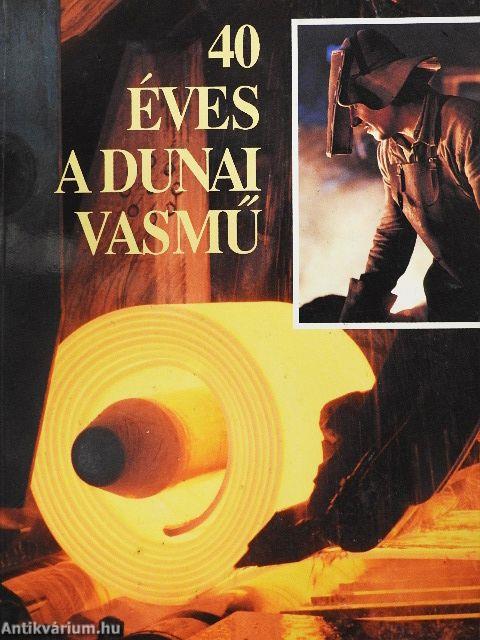 40 éves a Dunai Vasmű