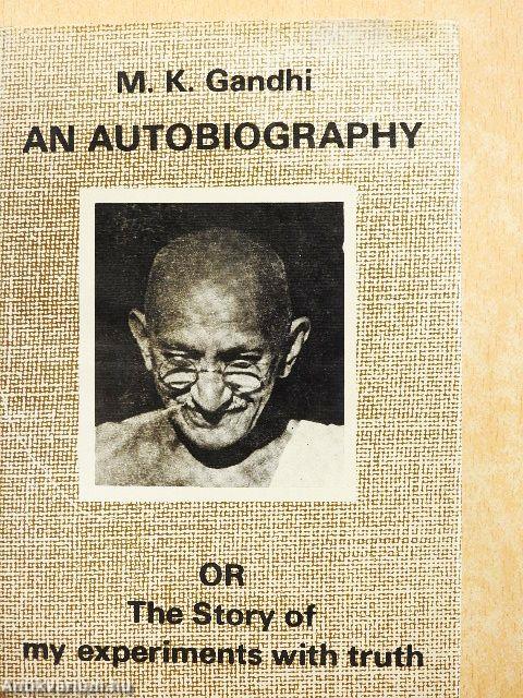 An Autobiography or the Story of my Experiments with Truth