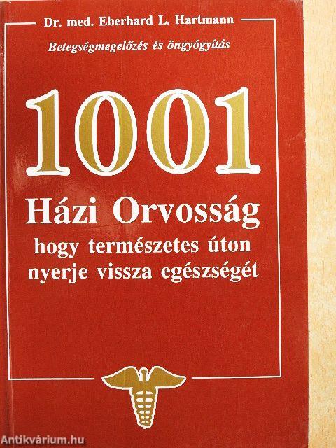 1001 Házi Orvosság, hogy természetes úton nyerje vissza egészségét