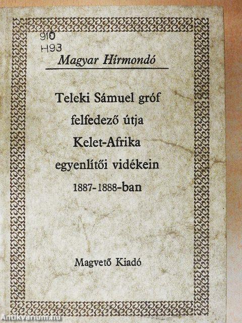 Teleki Sámuel gróf felfedező útja Kelet-Afrika egyenlítői vidékein 1887-1888-ban I-II.