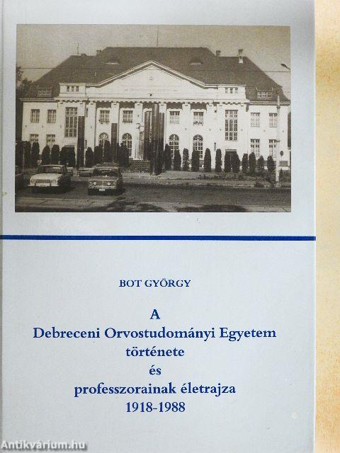 A Debreceni Orvostudományi Egyetem története és professzorainak életrajza 1918-1988