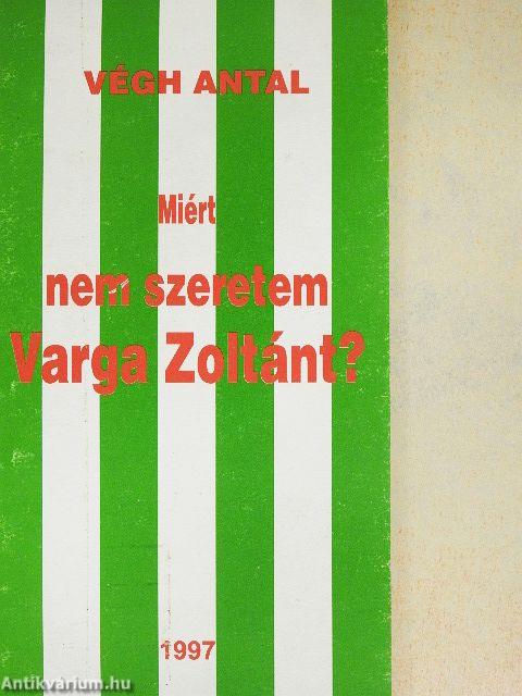 Miért nem szeretem Varga Zoltánt?
