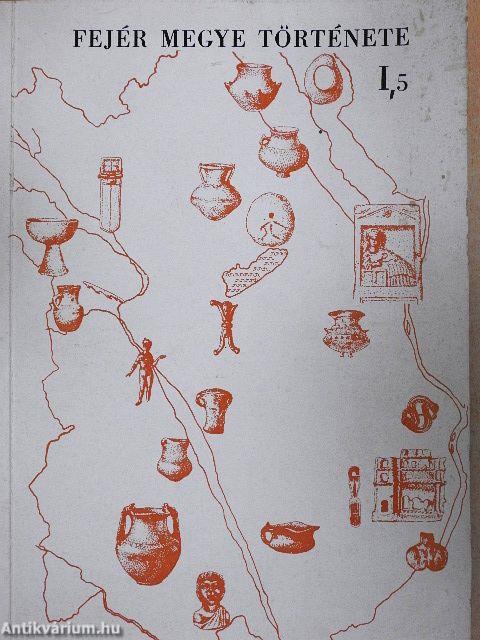 Fejér megye története az őskortól a honfoglalásig I/5.
