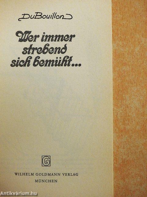 Wer immer strebend sich bemüht...