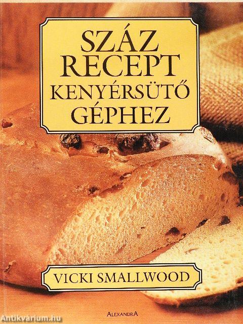 Száz recept kenyérsütő géphez
