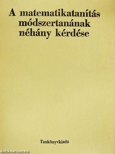 A matematikatanítás módszertanának néhány kérdése