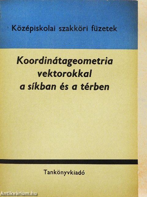 Koordinátageometria vektorokkal a síkban és a térben
