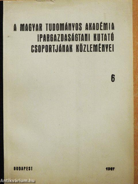 A Magyar Tudományos Akadémia Ipargazdaságtani Kutató Csoportjának közleményei 6.