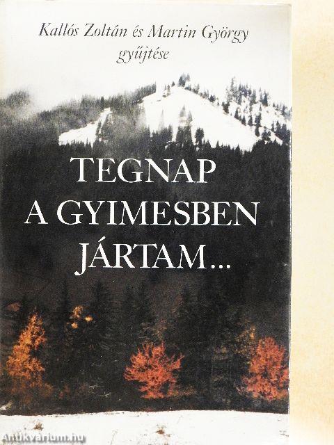 Tegnap a Gyimesben jártam...