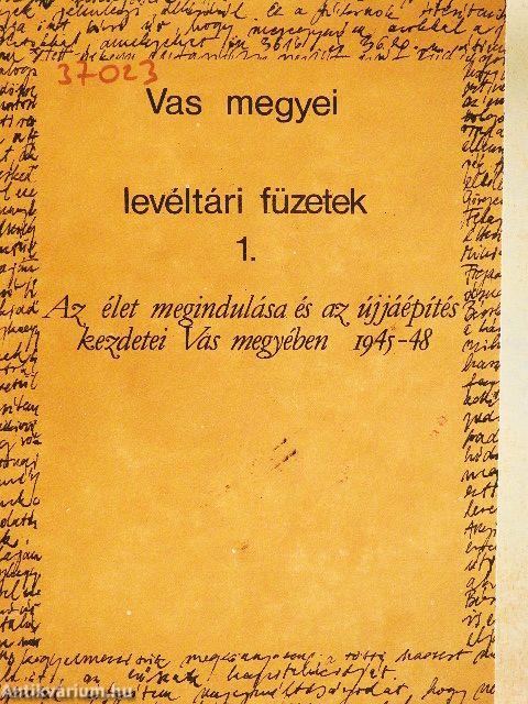 Az élet megindulása és az újjáépítés kezdetei Vas megyében 1945-48