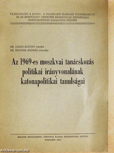 Az 1969-es moszkvai tanácskozás politikai irányvonalának katonapolitikai tanulságai
