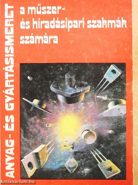 Anyag-és gyártásismeret a műszer- és híradásipari szakmák számára