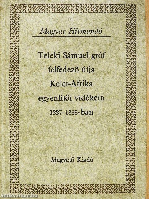 Teleki Sámuel gróf felfedező útja Kelet-Afrika egyenlítői vidékein 1887-1888-ban I-II.