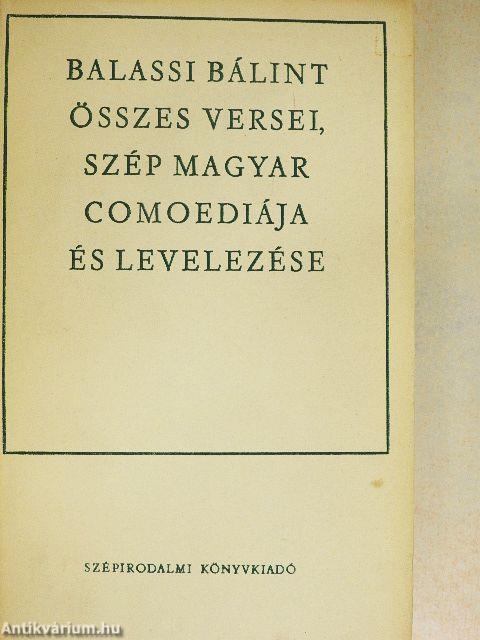 Balassi Bálint összes versei, szép magyar comoediája és levelezése