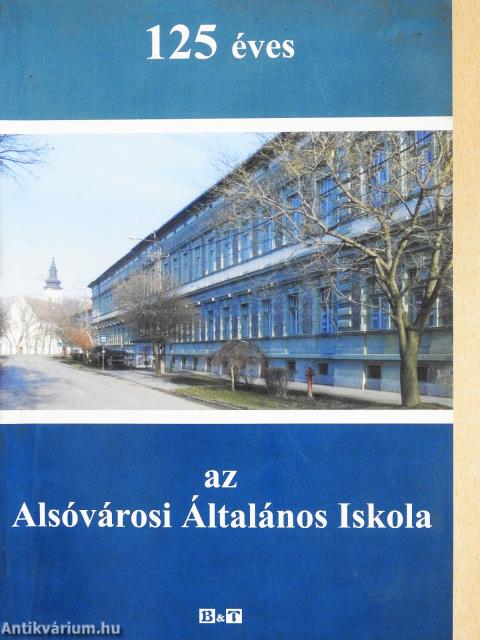 125 éves az Alsóvárosi Általános Iskola (többszörösen dedikált és aláírt példány)