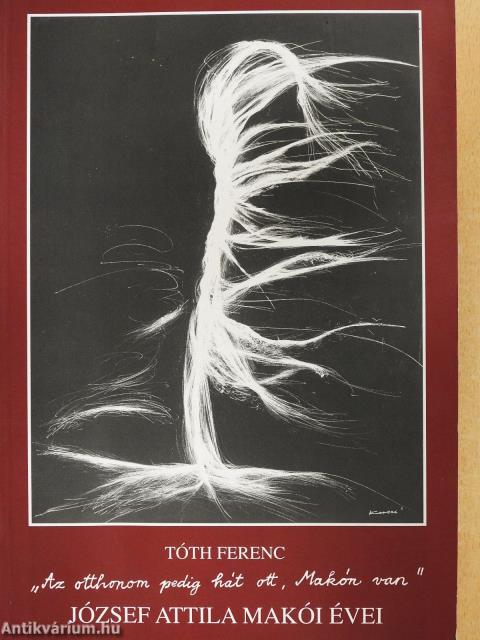 "Az otthonom pedig hát ott, Makón van" (dedikált példány)