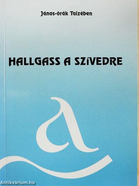 Hallgass a szívedre