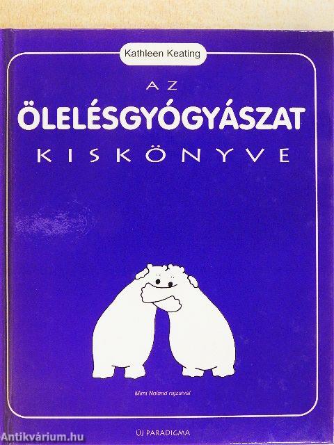 Az ölelésgyógyászat kiskönyve