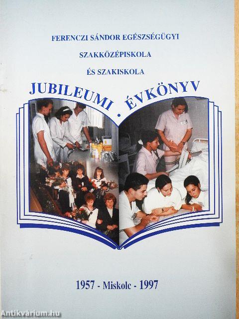 Ferenczi Sándor Egészségügyi Szakközépiskola és Szakiskola jubileumi Évkönyv