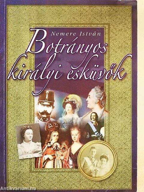 Botrányos királyi esküvők